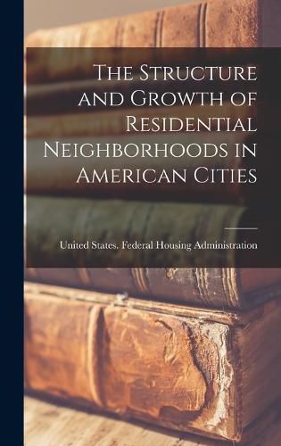 Cover image for The Structure and Growth of Residential Neighborhoods in American Cities