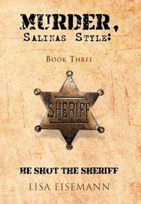 Cover image for Murder, Salinas Style: Book Three He Shot the Sheriff