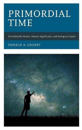 Cover image for Primordial Time: Its Irreducible Reality, Human Significance, and Ecological Import