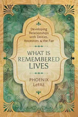 Cover image for What Is Remembered Lives: Developing Relationships with Deities, Ancestors and the Fae