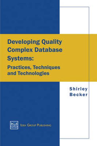 Cover image for Developing Quality Complex Database Systems: Practices, Techniques and Technologies