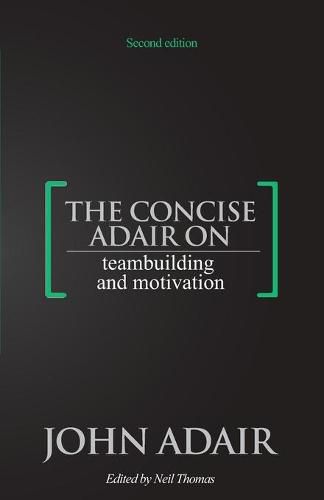 The Concise Adair on Teambuilding and Motivation