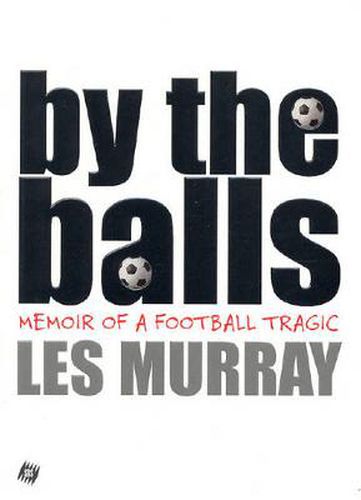 By the Balls: Memoir of a Football Tragic