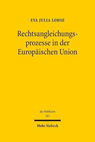 Cover image for Rechtsangleichungsprozesse in der Europaischen Union: Instrumente, Funktionsmechanismen und Wirkparameter effektiver Harmonisierung