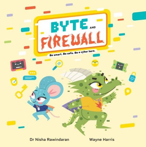 Cover image for Byte and Firewall: Be Smart. Be Safe. Be a Cyber Hero!