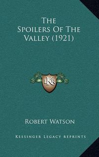 Cover image for The Spoilers of the Valley (1921)