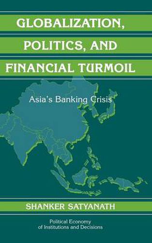 Globalization, Politics, and Financial Turmoil: Asia's Banking Crisis