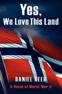 Cover image for Yes, We Love This Land: A Novel of World War II