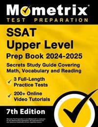 Cover image for SSAT Upper Level Prep Book 2024-2025 - 3 Full-Length Practice Tests, 200+ Online Video Tutorials, Secrets Study Guide Covering Math, Vocabulary and Reading