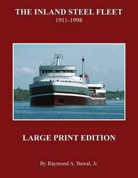 Cover image for The Inland Steel Fleet - Large Print Edition: 1911 - 1998