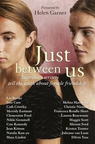 Cover image for Just Between Us: Australian Writers Tell the Truth About Female Friendship