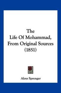 Cover image for The Life of Mohammad, from Original Sources (1851)