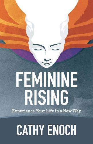 Cover image for Feminine Rising: Experience Your Life in a New Way