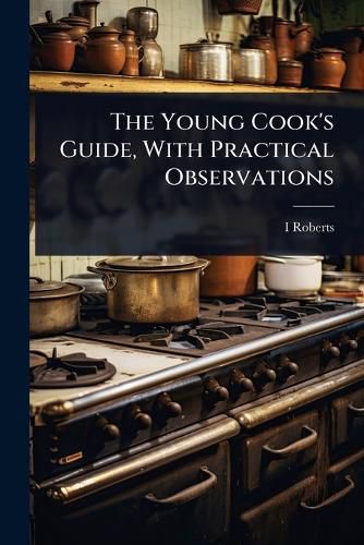 Cover image for The Young Cook's Guide, With Practical Observations