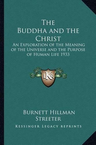 Cover image for The Buddha and the Christ: An Exploration of the Meaning of the Universe and the Purpose of Human Life 1933