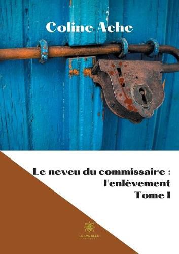 Cover image for Le neveu du commissaire: l'enlevement: Tome I