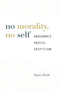 Cover image for No Morality, No Self: Anscombe's Radical Skepticism