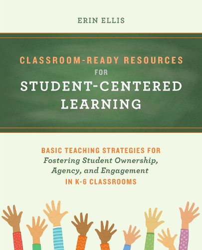 Cover image for Classroom-ready Resources For Student-centered Learning: Basic Teaching Strategies for Fostering Student Ownership, Agency, and Engagement in K-6 Classrooms