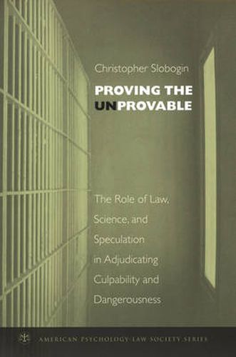 Cover image for Proving the Unprovable: The Role of Law, Science, and Speculation in Adjudicating Culpability and Dangerousness