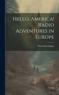 Cover image for Hello, America! Radio Adventures in Europe