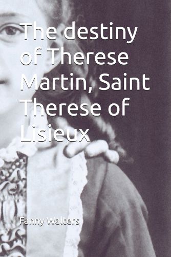 Cover image for The destiny of Therese Martin, Saint Therese of Lisieux