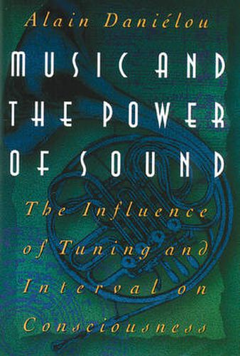 Music and the Power of Sound: The Influence of Tuning and Interval on Consciousness