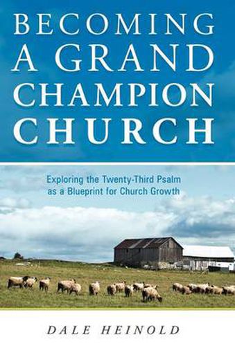 Cover image for Becoming a Grand Champion Church: Exploring the Twenty-Third Psalm as a Blueprint for Church Growth