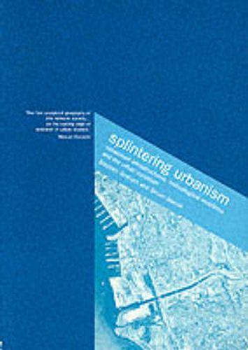 Cover image for Splintering Urbanism: Networked Infrastructures, Technological Mobilities and the Urban Condition