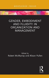 Cover image for Gender, Embodiment and Fluidity in Organization and Management