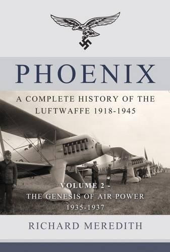 Cover image for Phoenix - a Complete History of the Luftwaffe 1918-1945: Volume 2 - the Genesis of Air Power 1935-1937