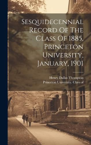 Cover image for Sesquidecennial Record Of The Class Of 1885, Princeton University, January, 1901