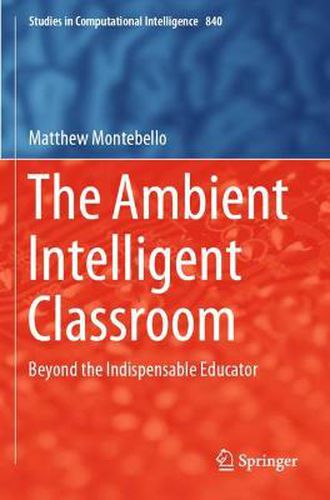 Cover image for The Ambient Intelligent Classroom: Beyond the Indispensable Educator