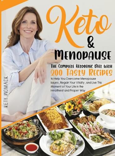Keto & Menopause.: The Complete Ketogenic Diet with 200 Tasty Recipes to Help You Overcome Menopause Issues, Regain Your Vitality and Live This Moment of Your Life in the Healthiest and Proper Way.