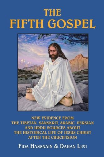 Cover image for The Fifth Gospel: New Evidence from the Tibetan, Sanskrit, Arabic, Persian and Urdu Sources About the Historical Life of Jesus Christ After the Crucifixion