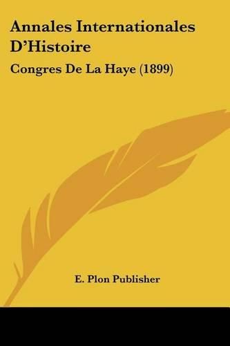 Annales Internationales D'Histoire: Congres de La Haye (1899)