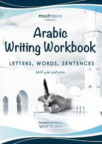 Cover image for Arabic Writing Workbook: Alphabet, Words, Sentences&#9116;Learn to write Arabic with this large and colorful handwriting workbook. For adults and kids 6+.