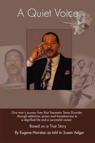 Cover image for A Quiet Voice: One Man's Journey from Post Traumatic Stress Disorder Through Addiction, Prison and Homelessness to a Dignified Life and a Successful Career. Based on a True Story
