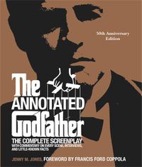 Cover image for The Annotated Godfather (50th Anniversary Edition): The Complete Screenplay, Commentary on Every Scene, Interviews, and Little-Known Facts