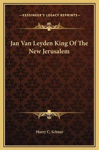 Cover image for Jan Van Leyden King of the New Jerusalem