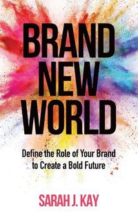 Cover image for Brand New World: Define the Role of Your Brand to Create a Bold Future