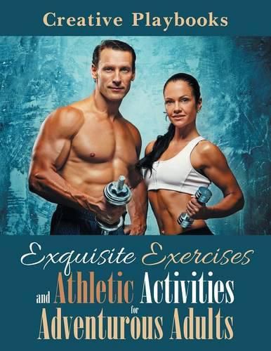 Exquisite Exercises and Athletic Activities for Adventurous Adults