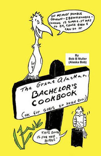 Cover image for The Great Alaskan Bachelor's Cookbook: (Okay for Girls to Read, Too)