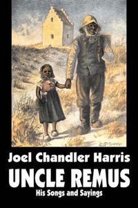 Cover image for Uncle Remus: His Songs and Sayings by Joel Chandler Harris, Fiction, Classics