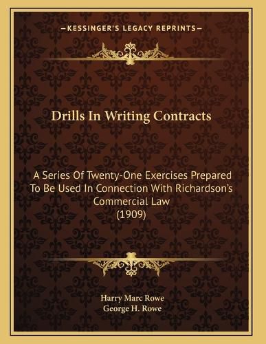 Cover image for Drills in Writing Contracts: A Series of Twenty-One Exercises Prepared to Be Used in Connection with Richardson's Commercial Law (1909)