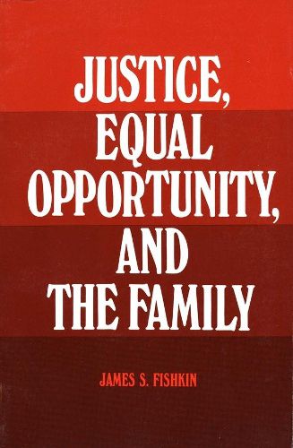 Cover image for Justice, Equal Opportunity and the Family