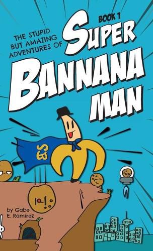 Cover image for The Stupid But Amazing Adventures Of Super Bannana Man: Book 1