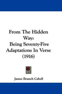 Cover image for From the Hidden Way: Being Seventy-Five Adaptations in Verse (1916)