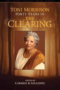 Cover image for Toni Morrison: Forty Years in The Clearing