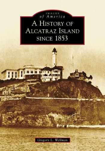 Cover image for A History of Alcatraz Island Since 1853