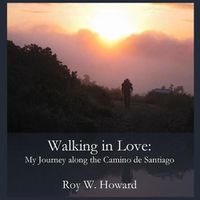 Cover image for Walking in Love: My Journey along the Camino de Santiago